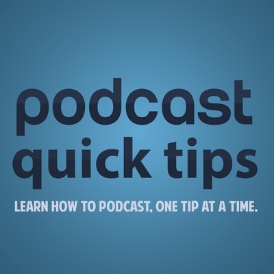 Podcast Quick Tips