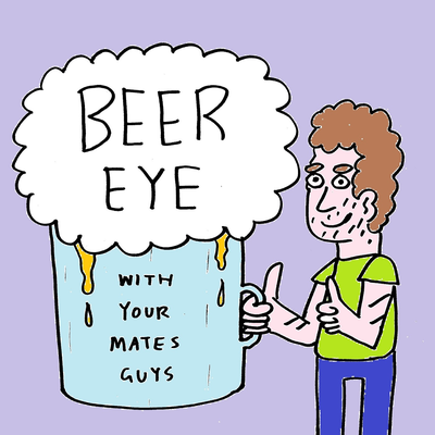 Beer Eye With Your Mates Guys