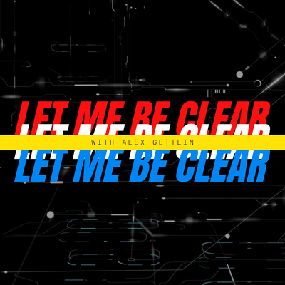 Let Me Be Clear: with Alex Gettlin