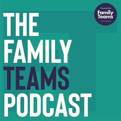 The Family Teams Podcast