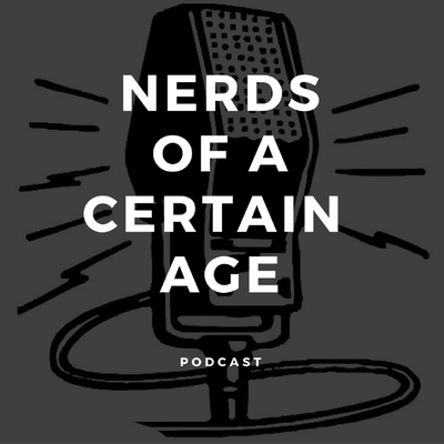 Nerds of a Certain Age Podcast