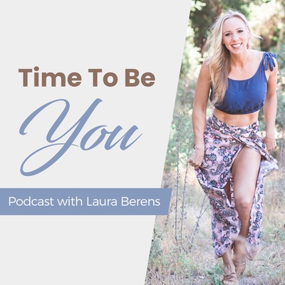 Time To Be You Podcast - Entrepreneurship - Self-Development - Motivation and Business with Laura Berens