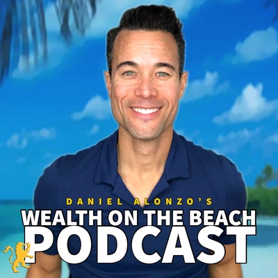 Daniel Alonzo's Wealth On The Beach Podcast