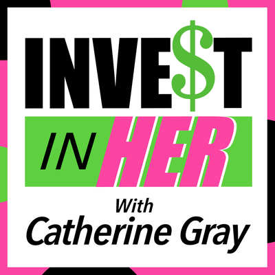 Invest In Her with Catherine Gray
