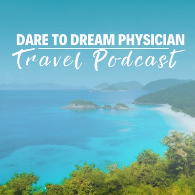 Dare to Dream Physician Travel Podcast
