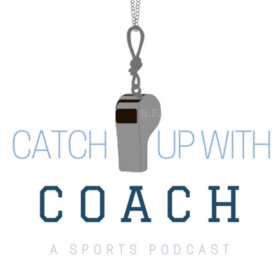 Catch Up with Coach- Sports Podcast