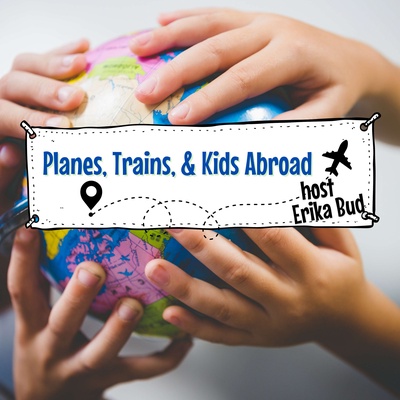 Planes, Trains, & Kids Abroad Travel Podcast