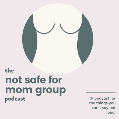 The Not Safe For Mom Group Podcast