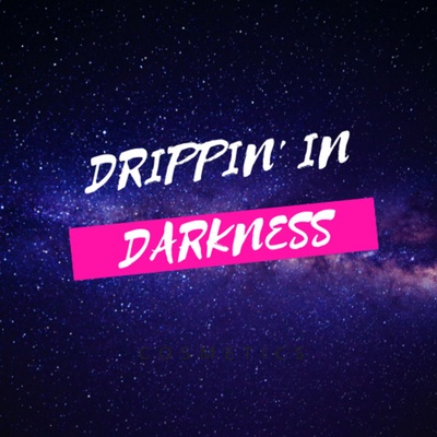 Drippin' In Darkness