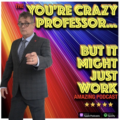 You're Crazy Professor...But It Might Just Work