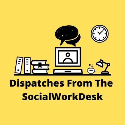 Dispatches From The Social Work Desk