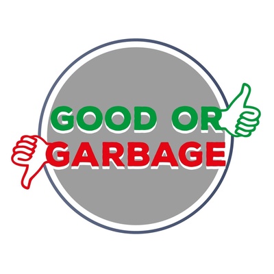 Good or Garbage