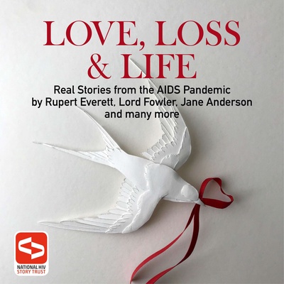 Love, Loss & Life:  Real Stories From The AIDS Pandemic