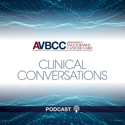 Association for Value-Based Cancer Care: Clinical Conversations