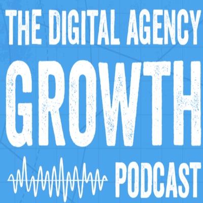 The Digital Agency Growth Podcast 
