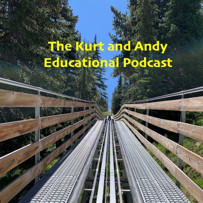 The Kurt and Andy Educational Podcast