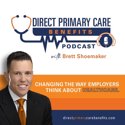 Direct Primary Care Benefits with Brett Shoemaker
