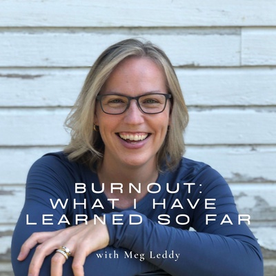 Burnout: What I Have Learned So Far with Meg Leddy