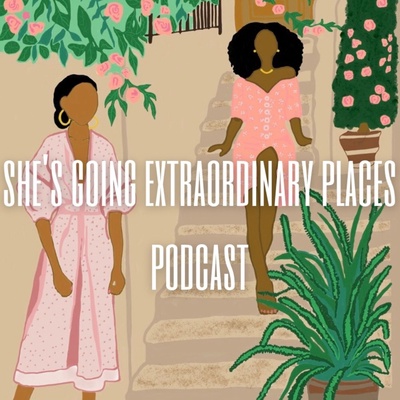 She's Going Extraordinary Places Podcast