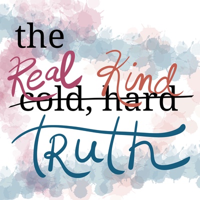 Real. Kind. Truth.