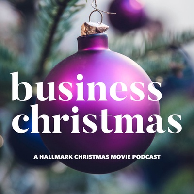 Business Christmas: A Hallmark Christmas movie podcast