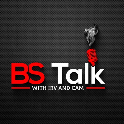 BS Talk With Irv and Cam