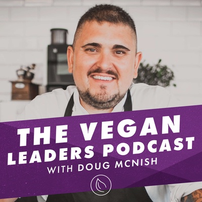 The Vegan Leaders Podcast by Doug Mcnish 