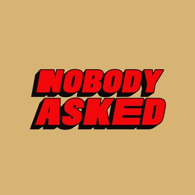 Nobody Asked
