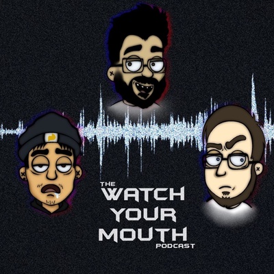 The Watch Your Mouth Podcast