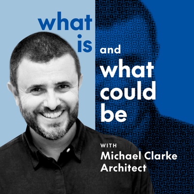 What is and what could be with Michael Clarke Architect
