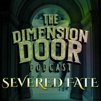Severed Fate: A Dimension Door Podcast