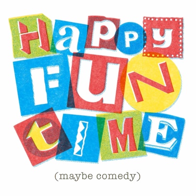 Happy Fun Time (Maybe Comedy)