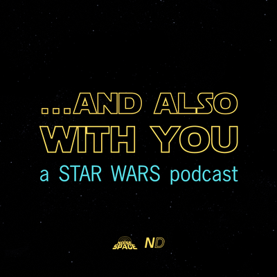 ...And Also With You: A Star Wars Podcast
