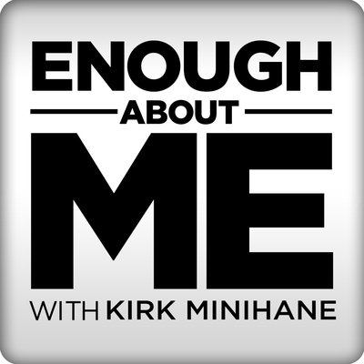 Enough About Me with Kirk Minihane